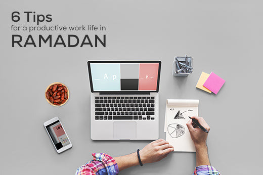 6 Tips: For a Productive Work Life in Ramadan